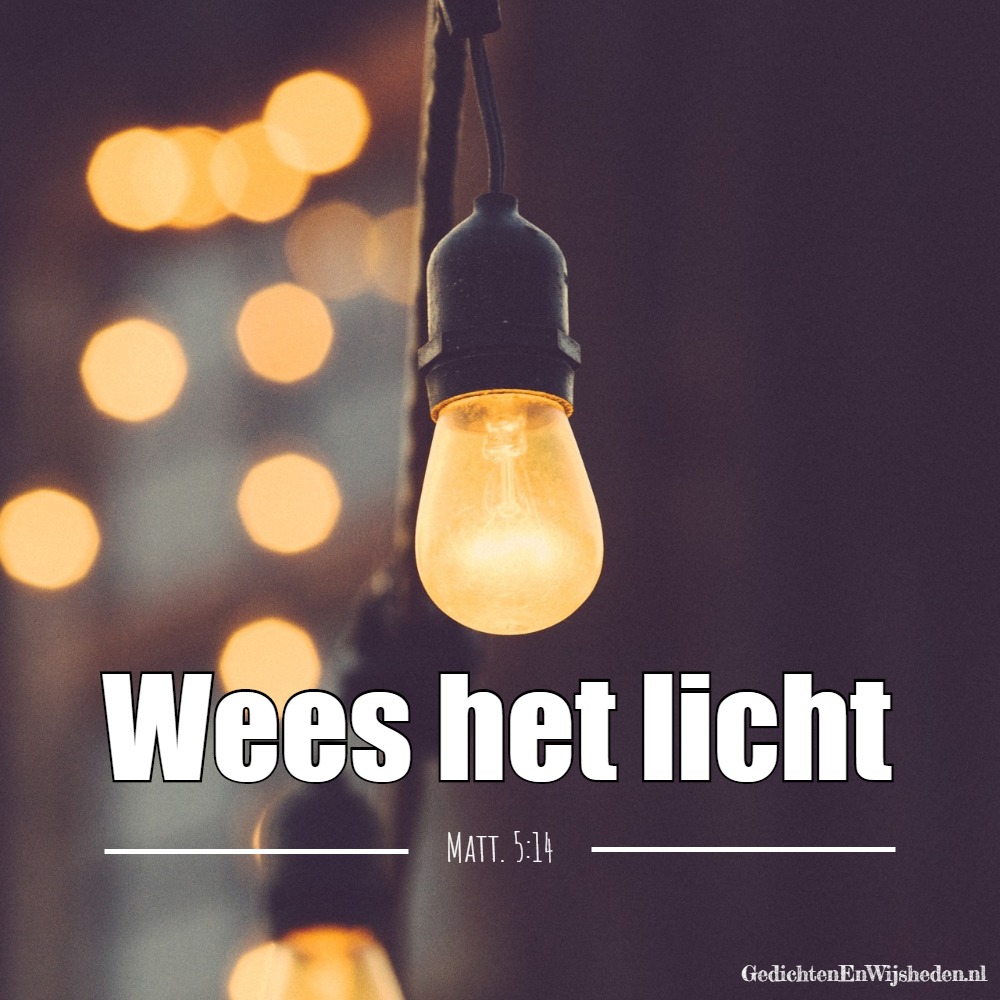 Goede GedichtenEnWijsheden.nl - Spreuk: Wees het licht. FQ-06